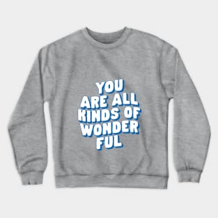 You Are All Kinds of Wonderful in Blue and White Crewneck Sweatshirt